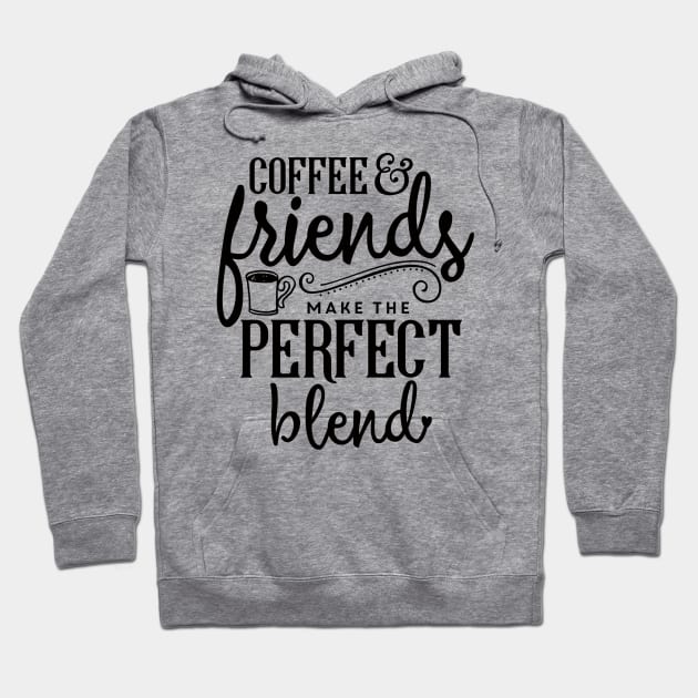 Coffee & Friends Make The Perfect Blend Hoodie by JakeRhodes